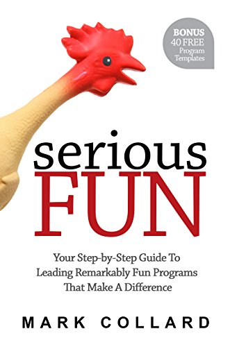 Serious Fun: Your Step-By-Step Guide To Leading Remarkably Fun Programs That Make A Difference - Original PDF